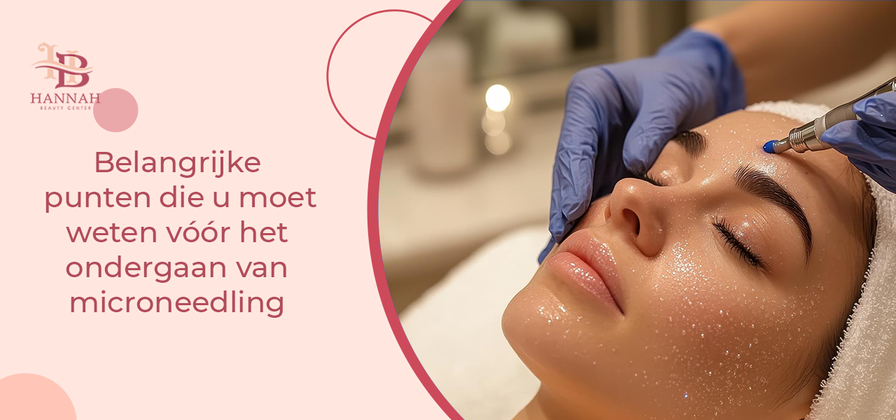 Belangrijke punten die u moet weten vóór het ondergaan van microneedling