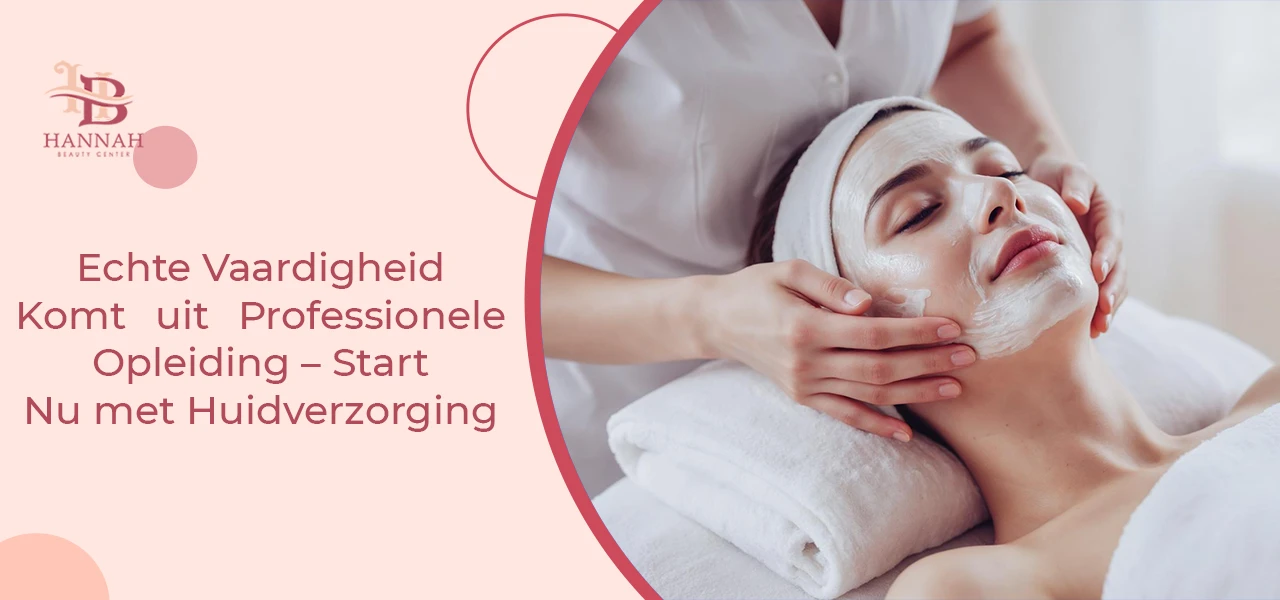 Echte Vaardigheid Komt uit Professionele Opleiding Start Nu met Huidverzorging