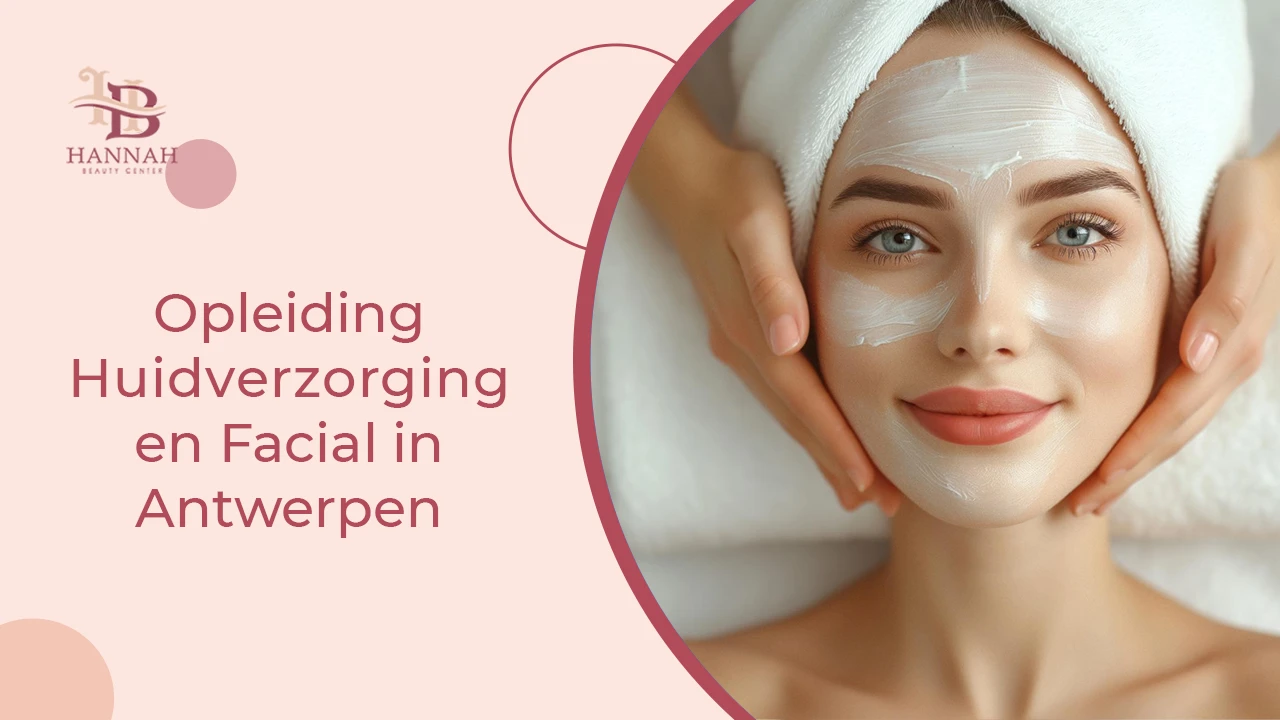 Opleiding Huidverzorging en Facial in Antwerpen