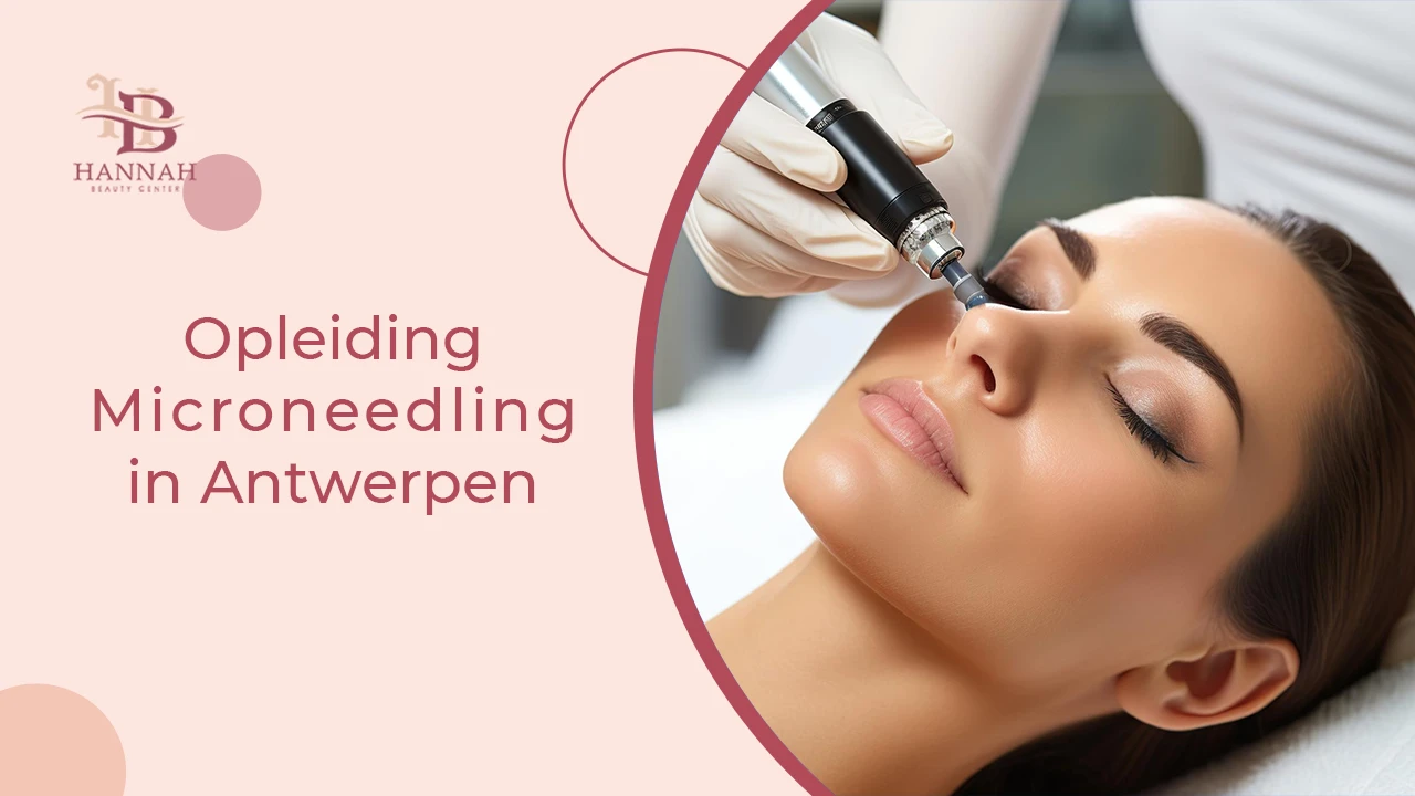 Opleiding Microneedling in Antwerpen