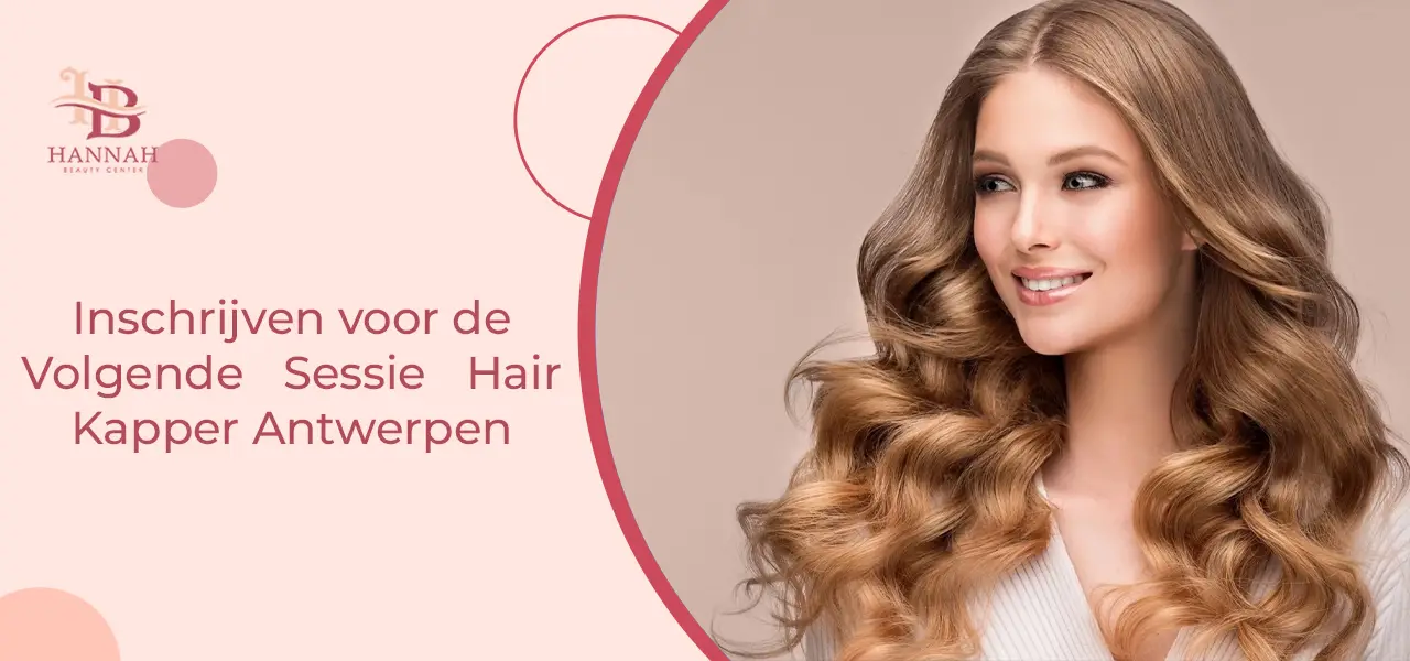 Inschrijven voor de Volgende Sessie Hair Kapper Antwerpen Inschrijven voor de Volgende Sessie Hair Kapper Antwerpen